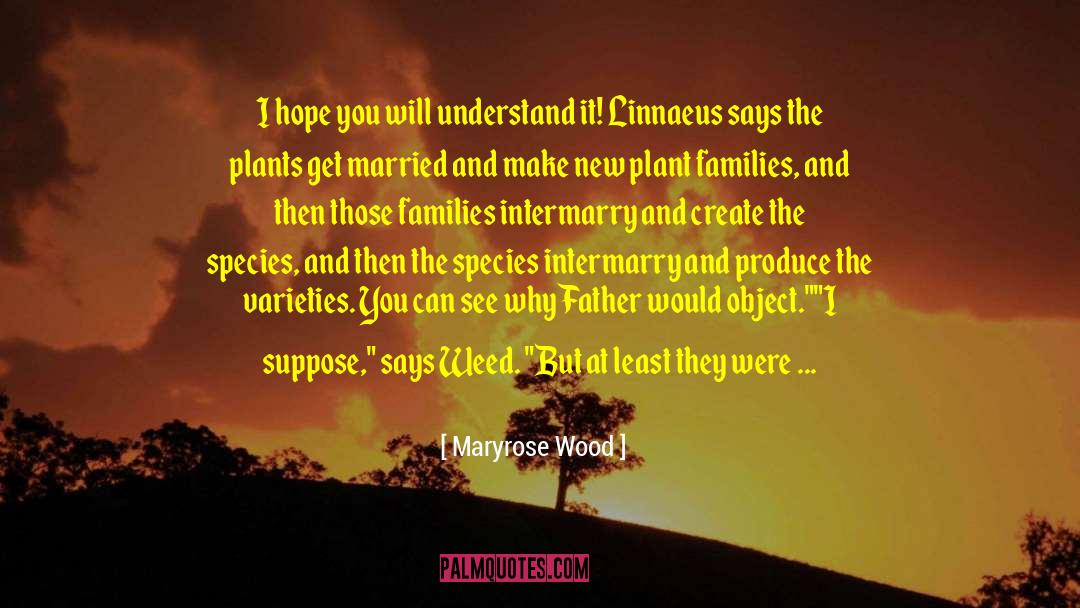 Maryrose Wood Quotes: I hope you will understand