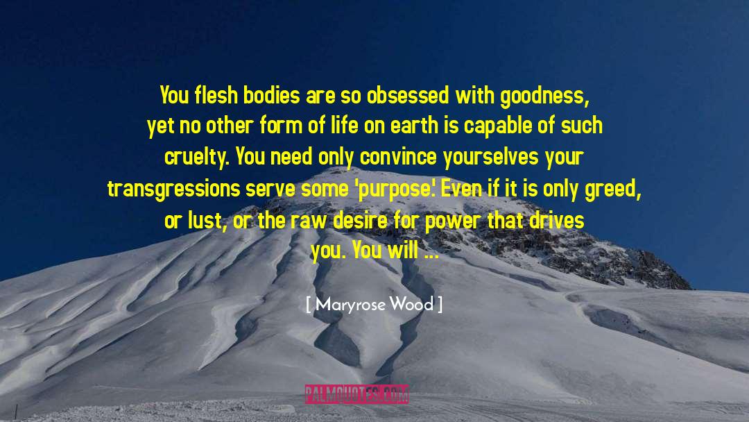 Maryrose Wood Quotes: You flesh bodies are so