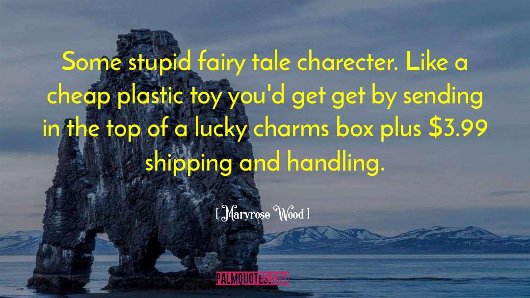 Maryrose Wood Quotes: Some stupid fairy tale charecter.