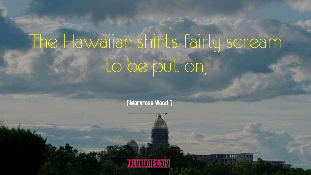 Maryrose Wood Quotes: The Hawaiian shirts fairly scream