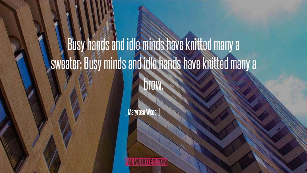 Maryrose Wood Quotes: Busy hands and idle minds