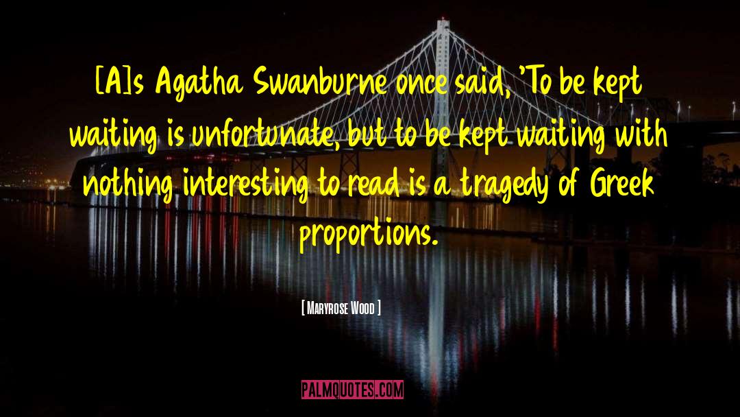 Maryrose Wood Quotes: [A]s Agatha Swanburne once said,