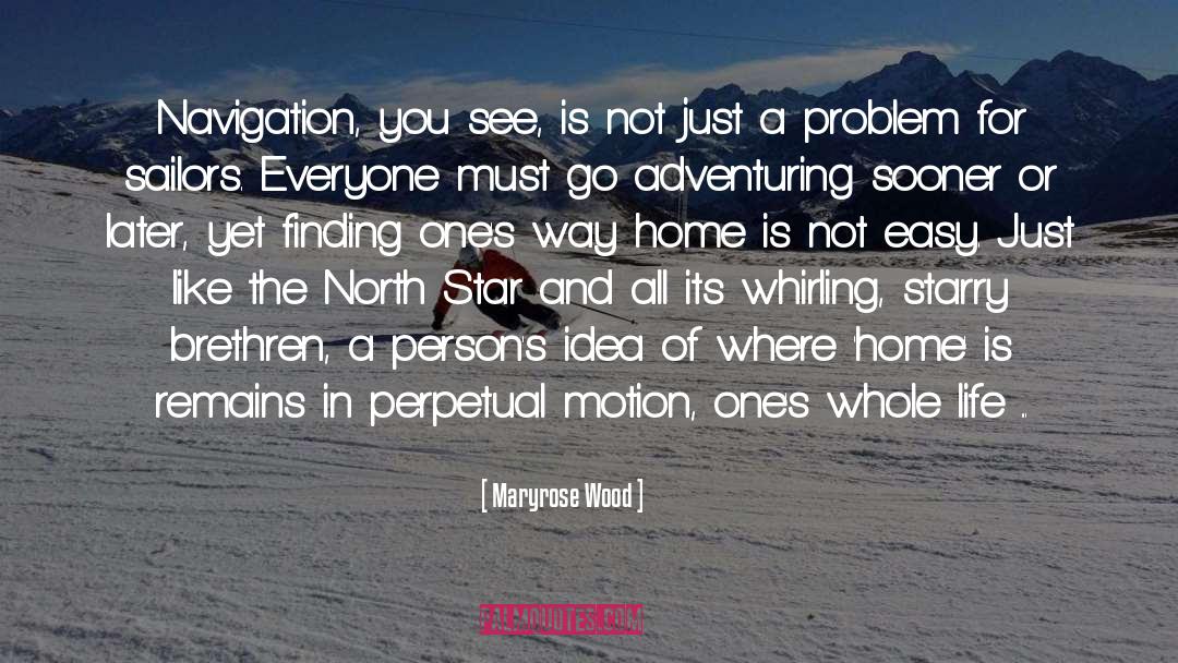 Maryrose Wood Quotes: Navigation, you see, is not