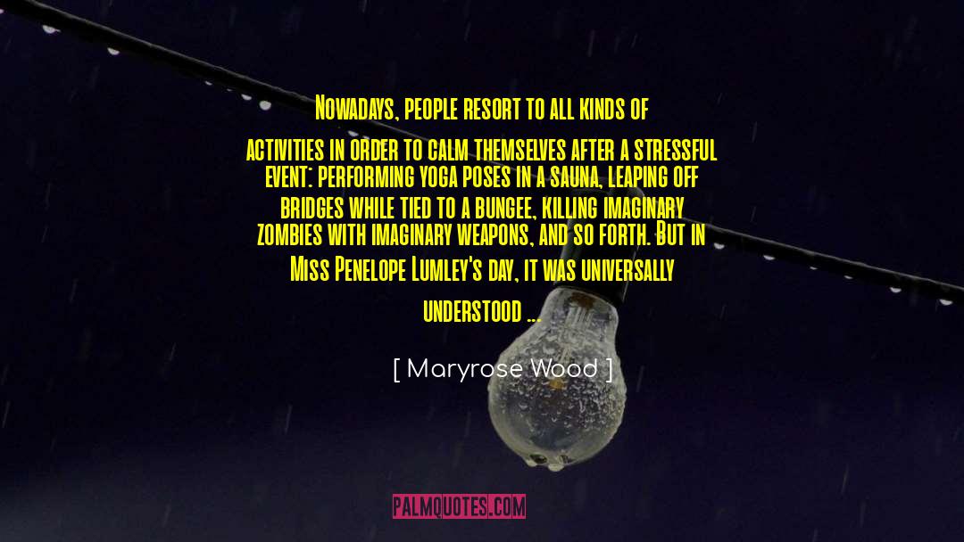 Maryrose Wood Quotes: Nowadays, people resort to all