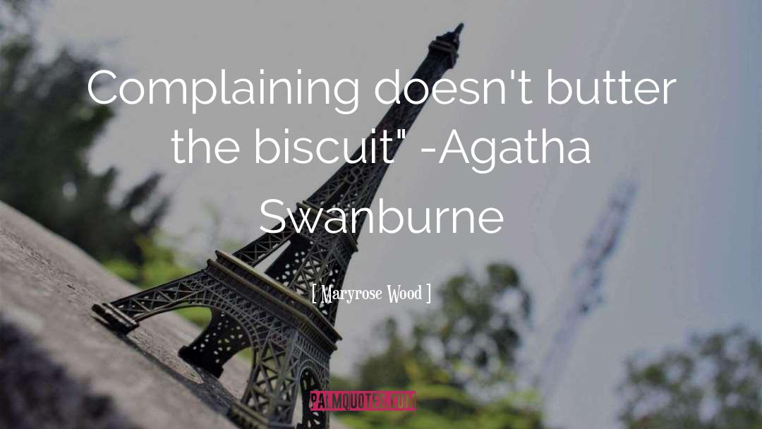 Maryrose Wood Quotes: Complaining doesn't butter the biscuit