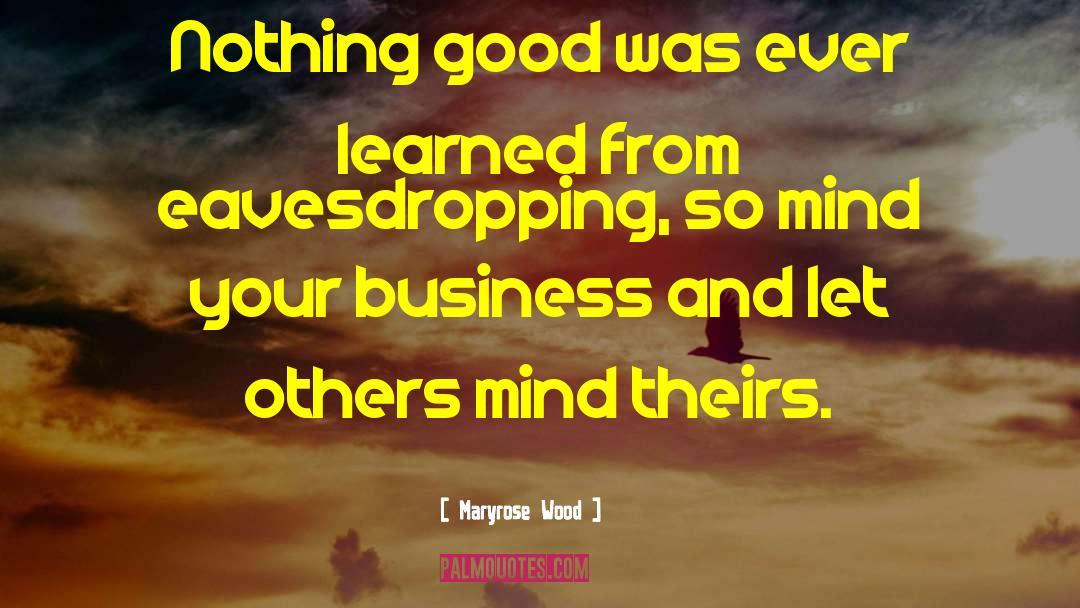 Maryrose Wood Quotes: Nothing good was ever learned