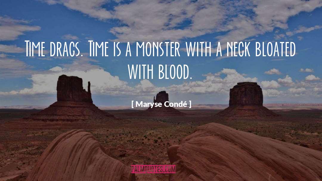 Maryse Condé Quotes: Time drags. Time is a