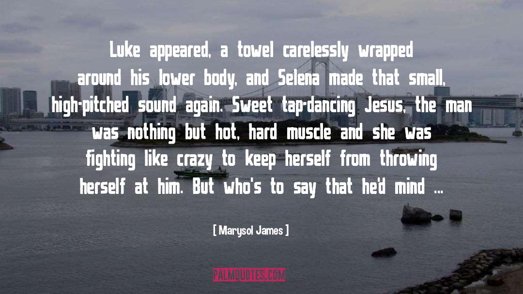 Marysol James Quotes: Luke appeared, a towel carelessly