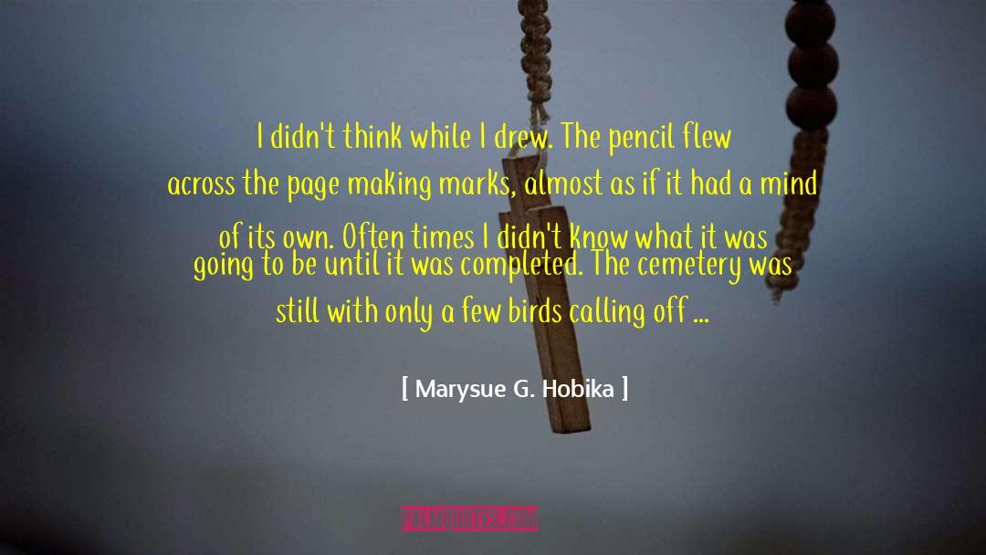 Marysue G. Hobika Quotes: I didn't think while I