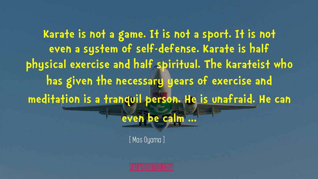 Mas Oyama Quotes: Karate is not a game.