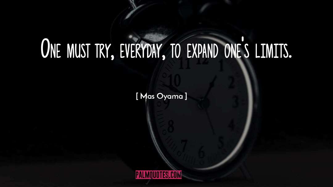 Mas Oyama Quotes: One must try, everyday, to
