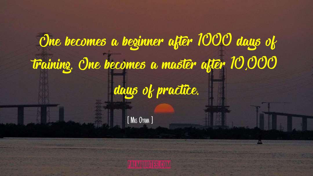 Mas Oyama Quotes: One becomes a beginner after