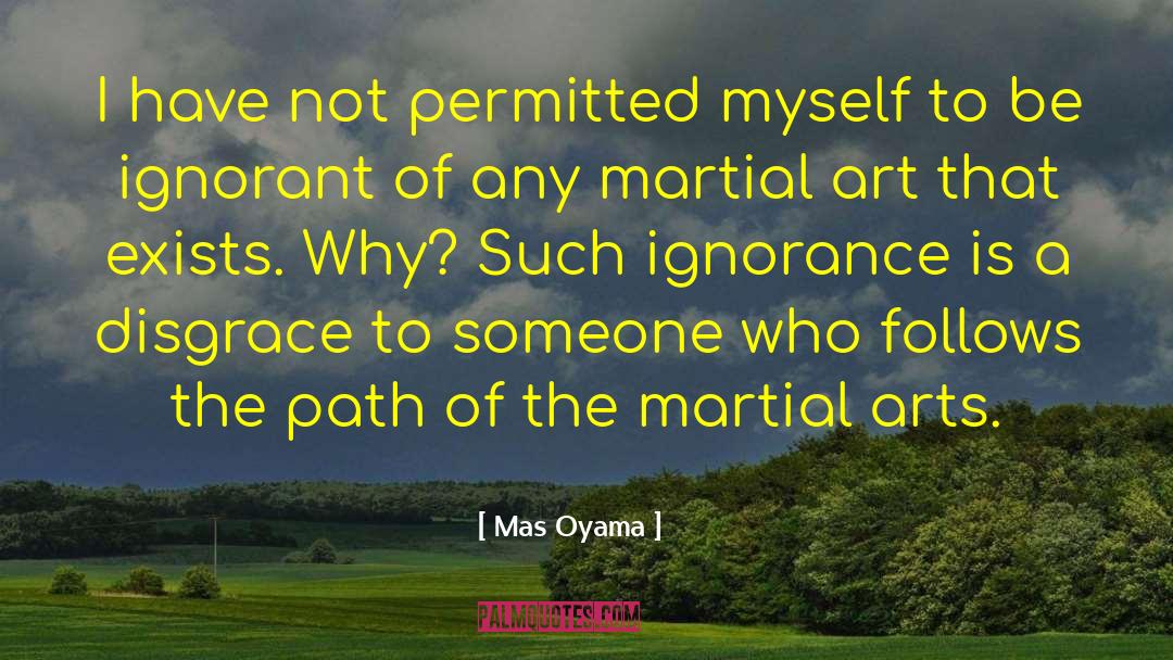 Mas Oyama Quotes: I have not permitted myself