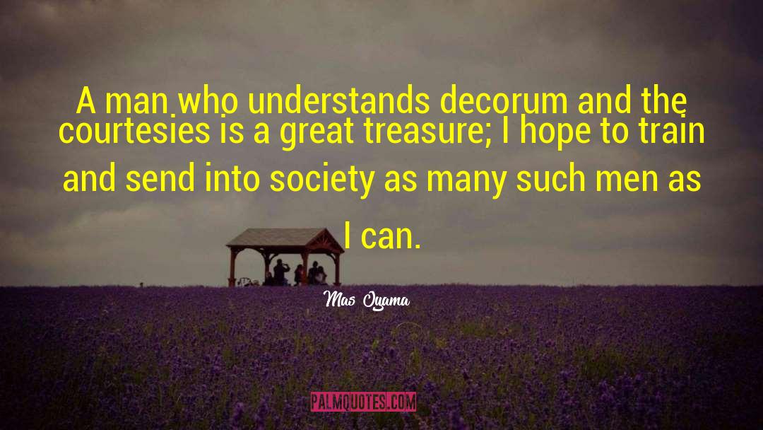 Mas Oyama Quotes: A man who understands decorum