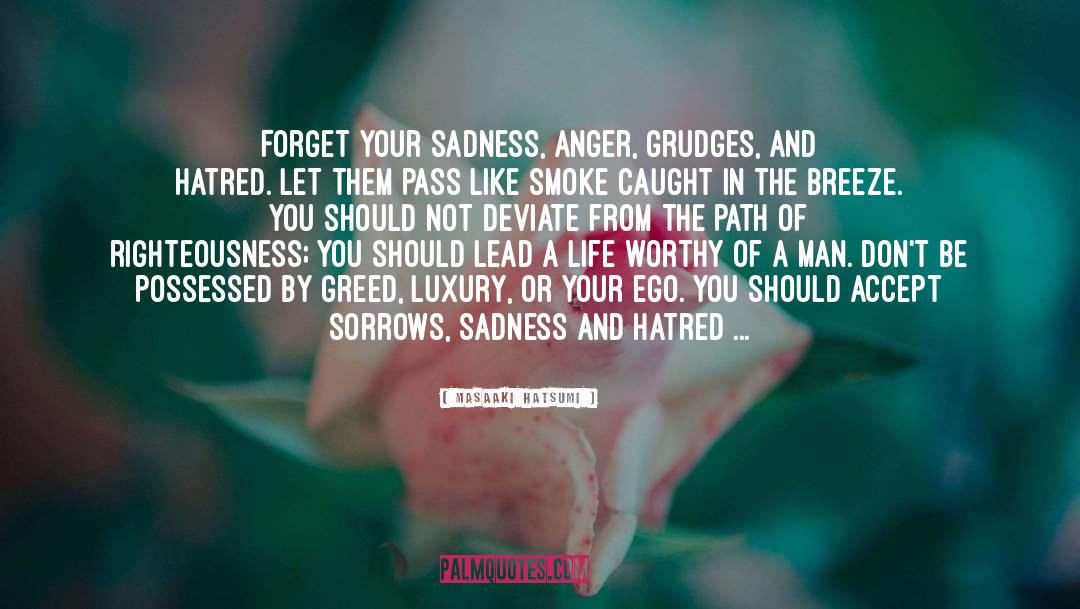 Masaaki Hatsumi Quotes: Forget your sadness, anger, grudges,