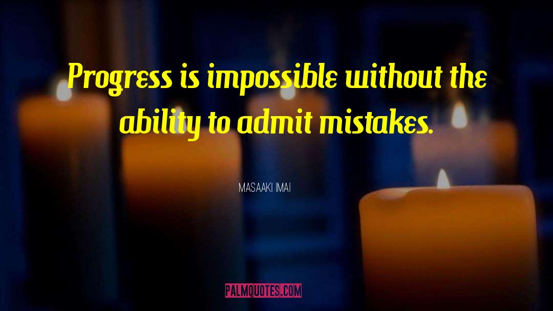 Masaaki Imai Quotes: Progress is impossible without the