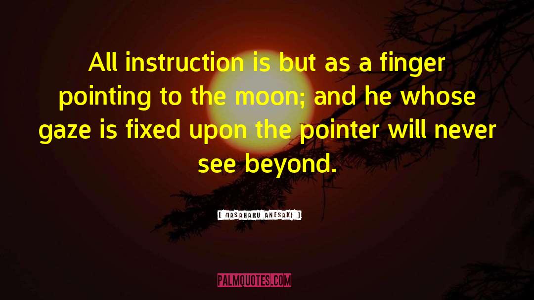 Masaharu Anesaki Quotes: All instruction is but as