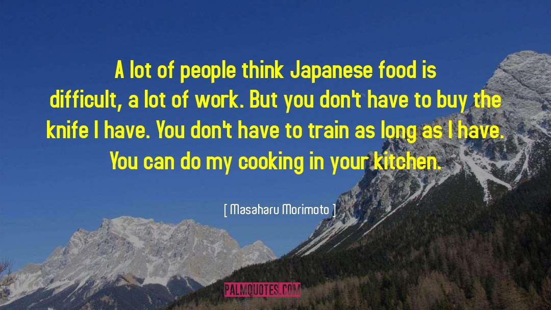 Masaharu Morimoto Quotes: A lot of people think
