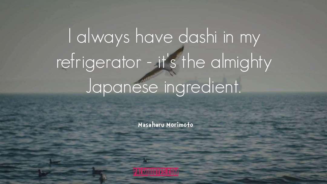 Masaharu Morimoto Quotes: I always have dashi in