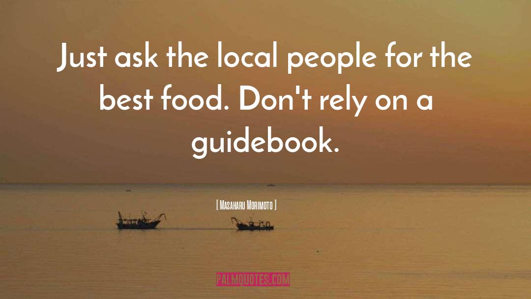 Masaharu Morimoto Quotes: Just ask the local people