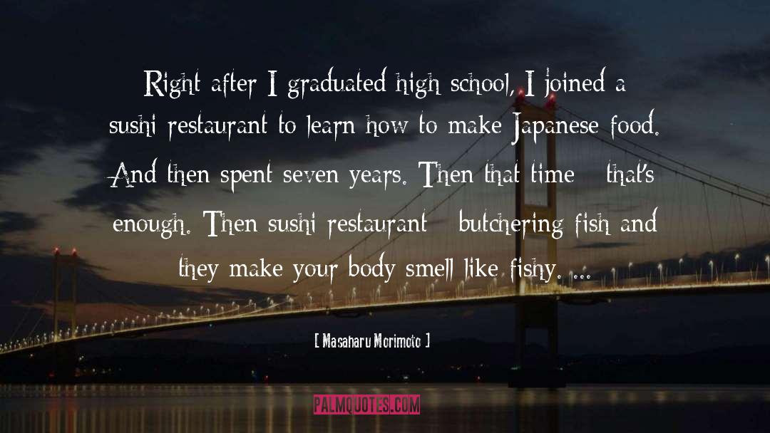 Masaharu Morimoto Quotes: Right after I graduated high