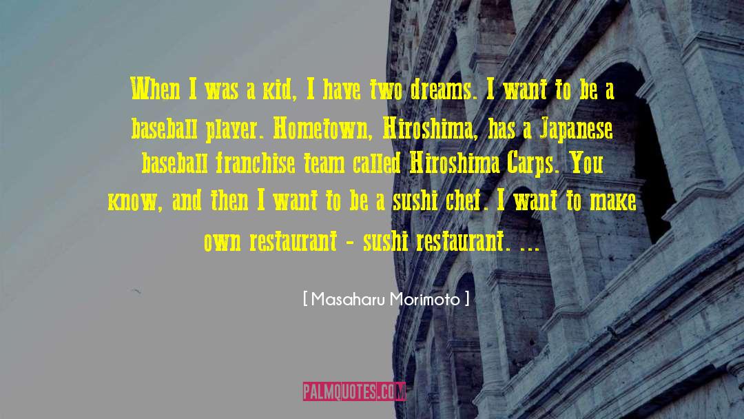 Masaharu Morimoto Quotes: When I was a kid,