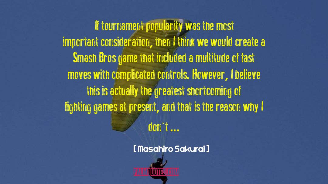 Masahiro Sakurai Quotes: If tournament popularity was the