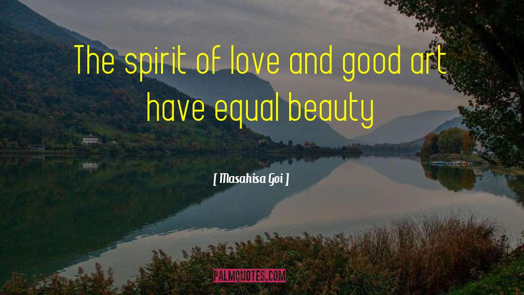 Masahisa Goi Quotes: The spirit of love and