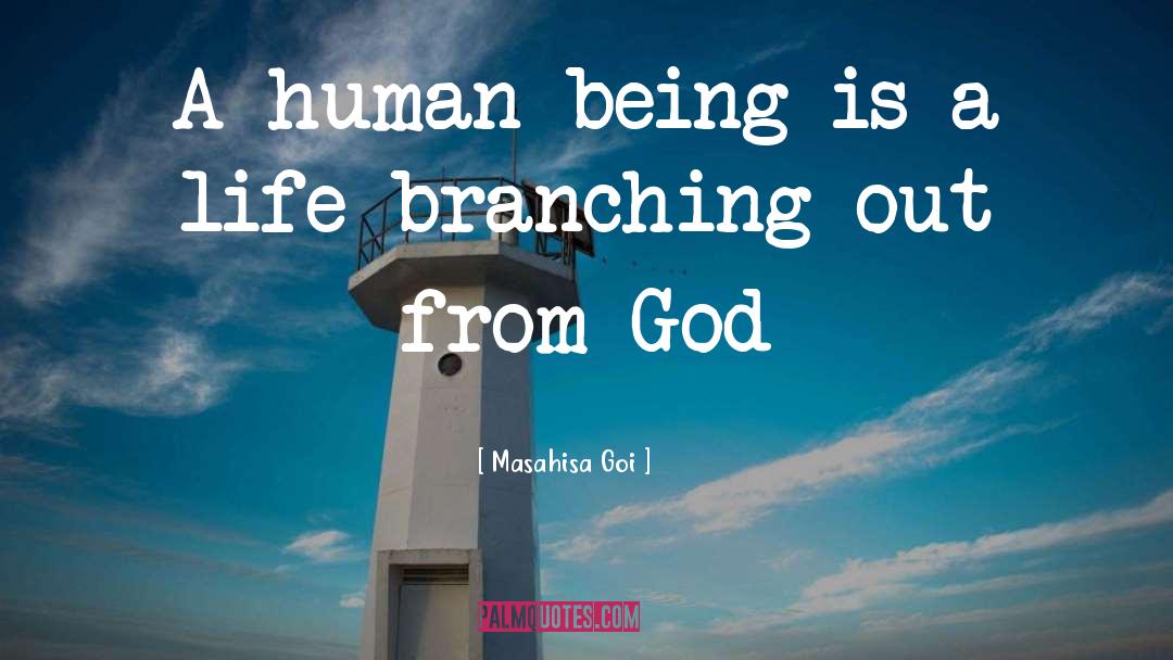 Masahisa Goi Quotes: A human being is a