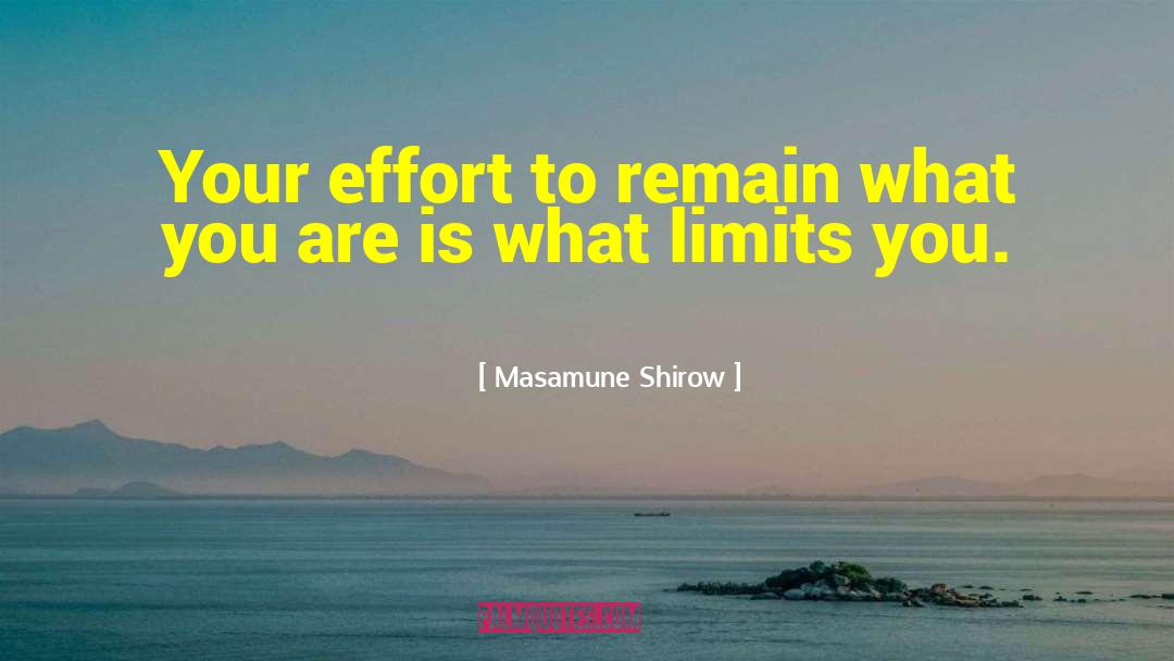 Masamune Shirow Quotes: Your effort to remain what