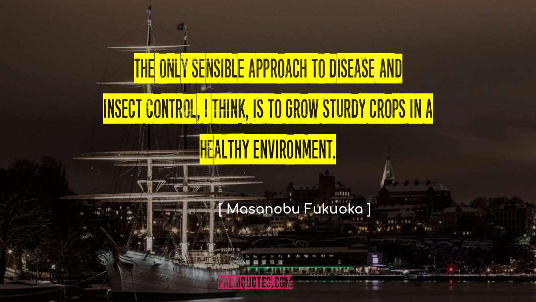 Masanobu Fukuoka Quotes: The only sensible approach to