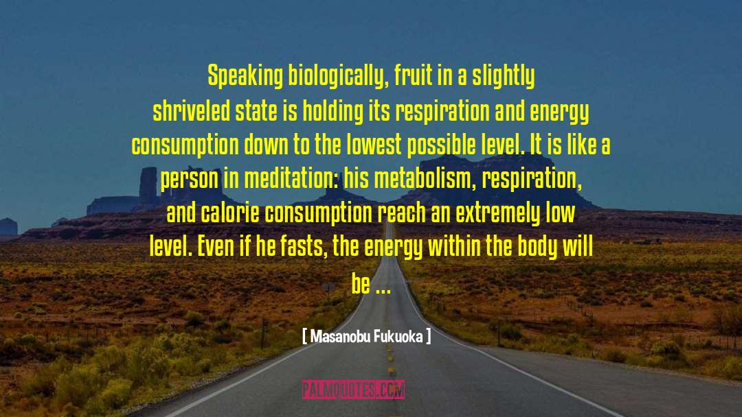 Masanobu Fukuoka Quotes: Speaking biologically, fruit in a