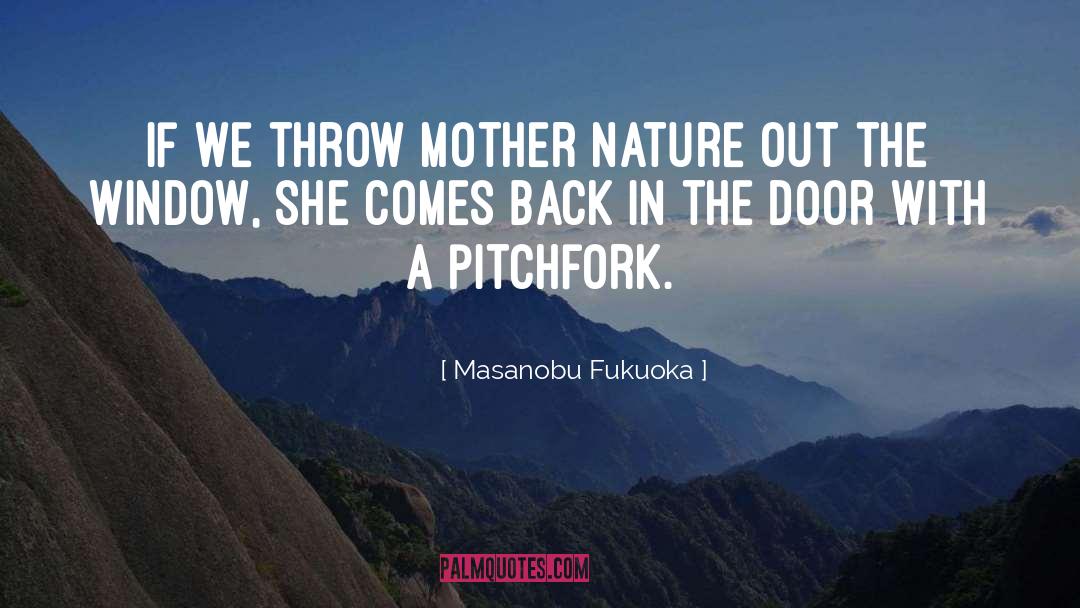 Masanobu Fukuoka Quotes: If we throw mother nature
