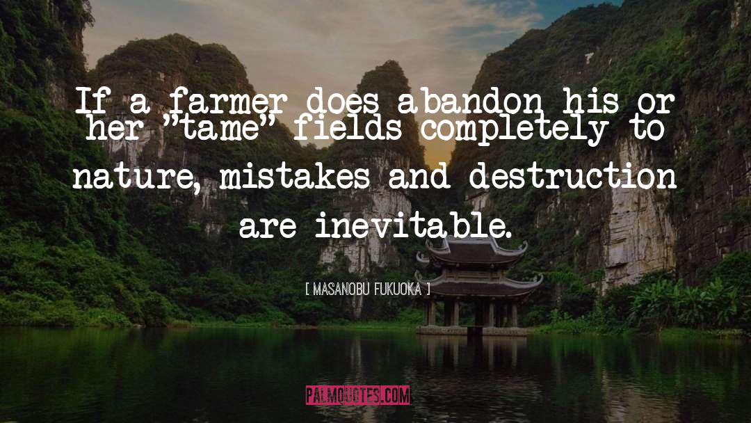 Masanobu Fukuoka Quotes: If a farmer does abandon