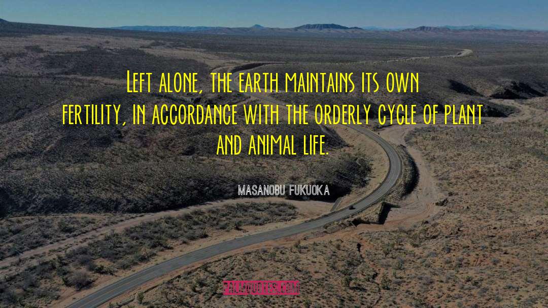 Masanobu Fukuoka Quotes: Left alone, the earth maintains