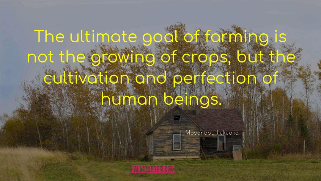 Masanobu Fukuoka Quotes: The ultimate goal of farming