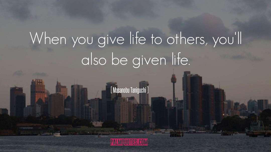 Masanobu Taniguchi Quotes: When you give life to