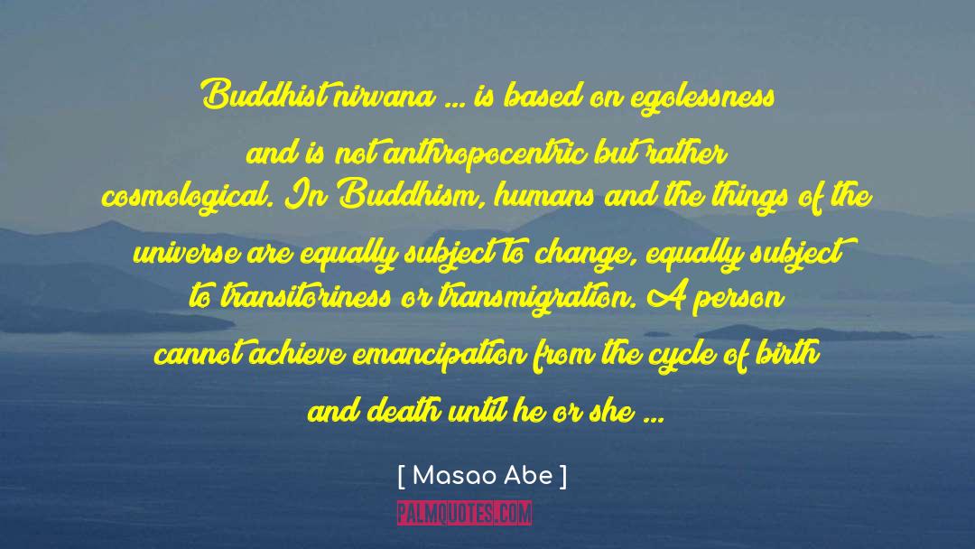 Masao Abe Quotes: Buddhist nirvana ... is based