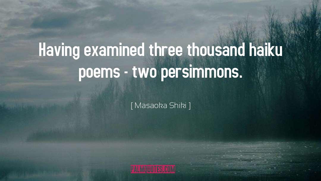 Masaoka Shiki Quotes: Having examined three thousand haiku