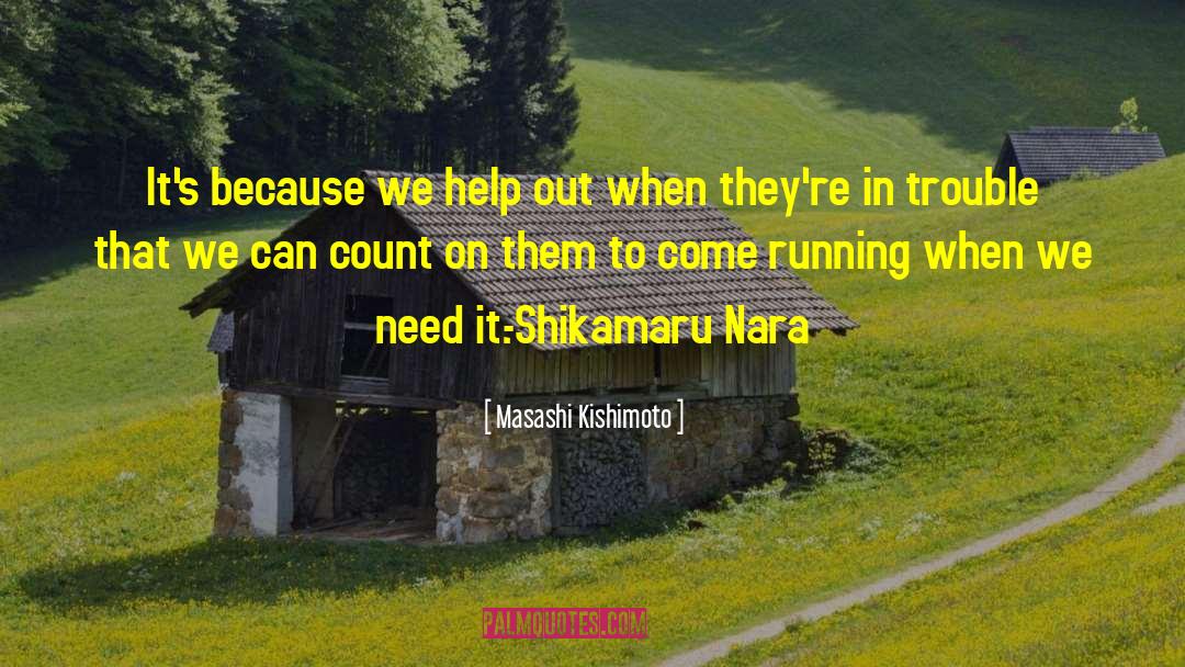 Masashi Kishimoto Quotes: It's because we help out