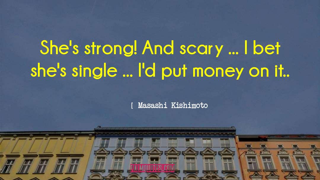 Masashi Kishimoto Quotes: She's strong! And scary ...