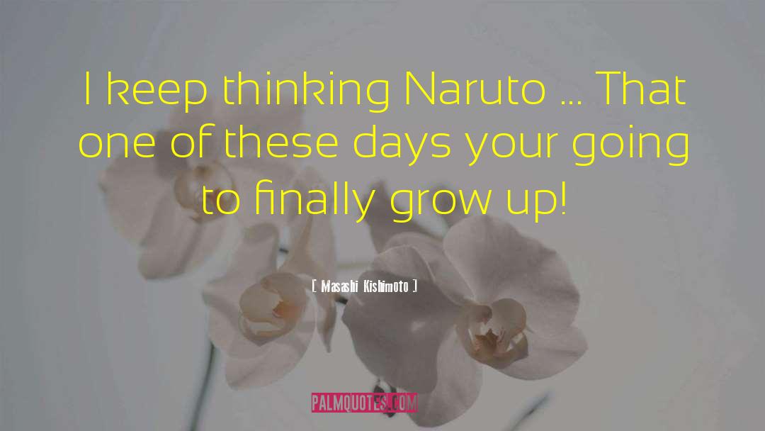 Masashi Kishimoto Quotes: I keep thinking Naruto ...