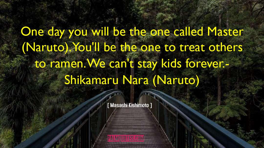 Masashi Kishimoto Quotes: One day you will be