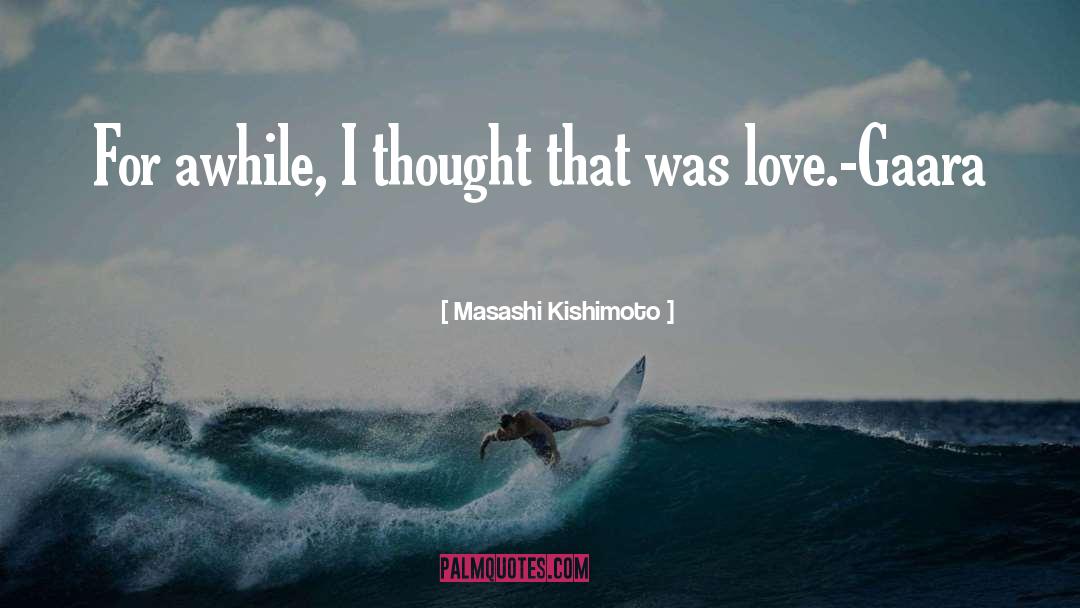 Masashi Kishimoto Quotes: For awhile, I thought that