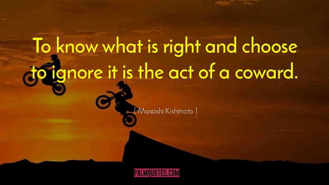Masashi Kishimoto Quotes: To know what is right