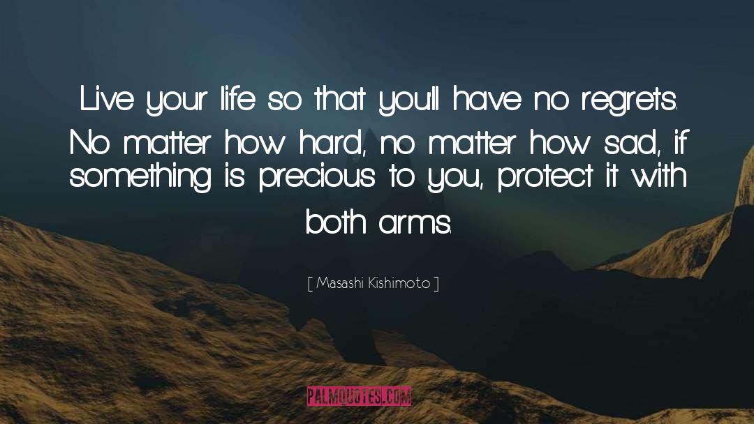 Masashi Kishimoto Quotes: Live your life so that