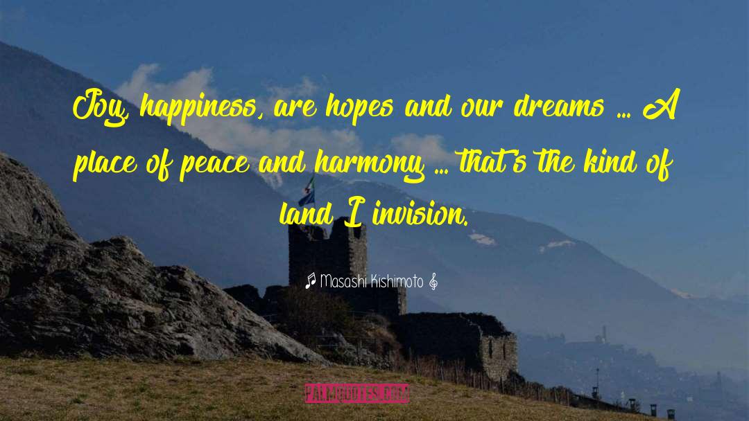 Masashi Kishimoto Quotes: Joy, happiness, are hopes and