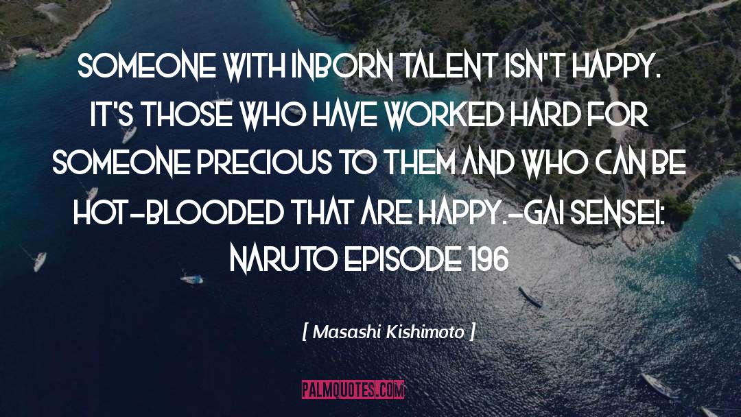 Masashi Kishimoto Quotes: Someone with inborn talent isn't