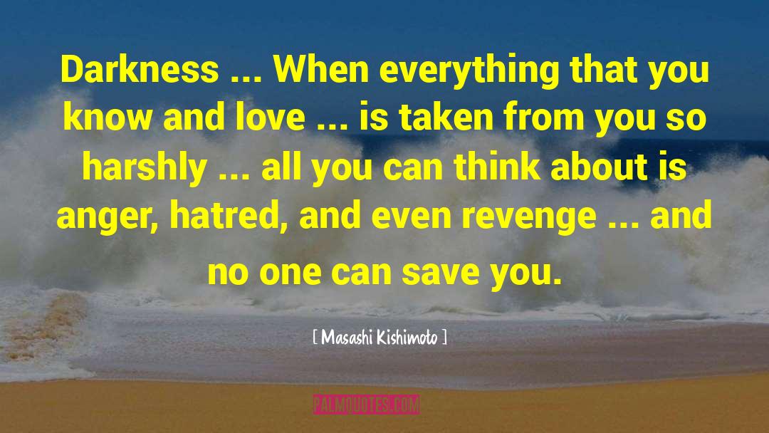 Masashi Kishimoto Quotes: Darkness ... When everything that