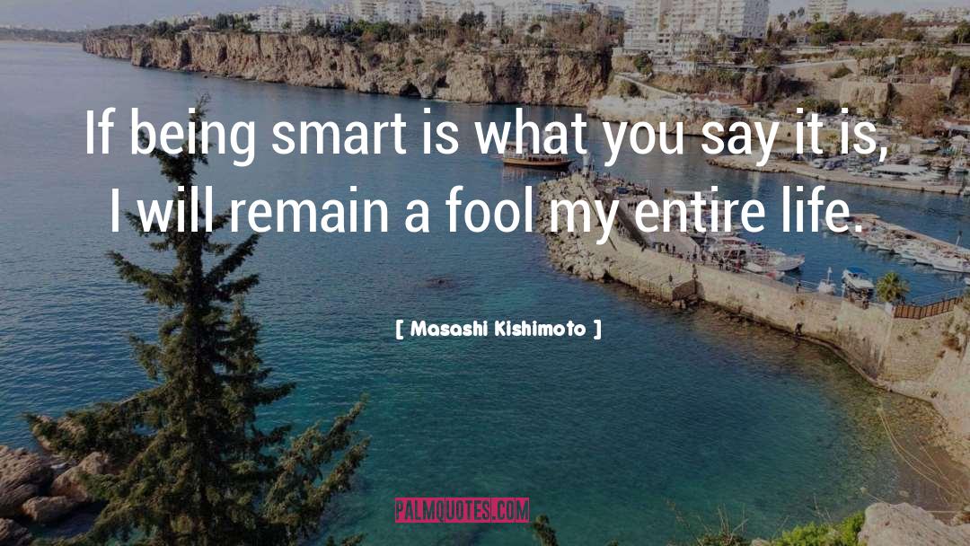 Masashi Kishimoto Quotes: If being smart is what